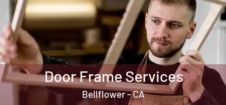  Door Frame Services Bellflower - CA