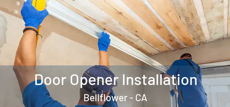 Door Opener Installation Bellflower - CA