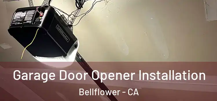  Garage Door Opener Installation Bellflower - CA